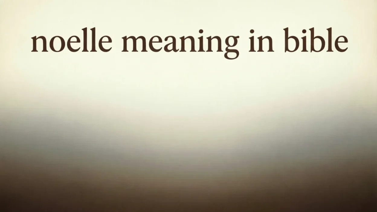 The Biblical Meaning of the Name Noelle